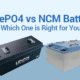 LiFePO4 vs NCM Battery Which One is Right for You