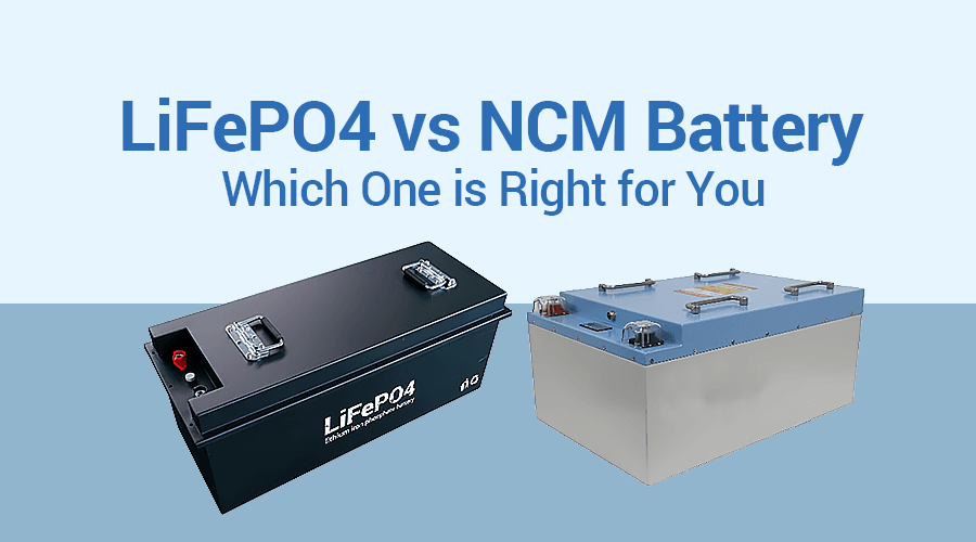 LiFePO4 vs NCM Battery Which One is Right for You