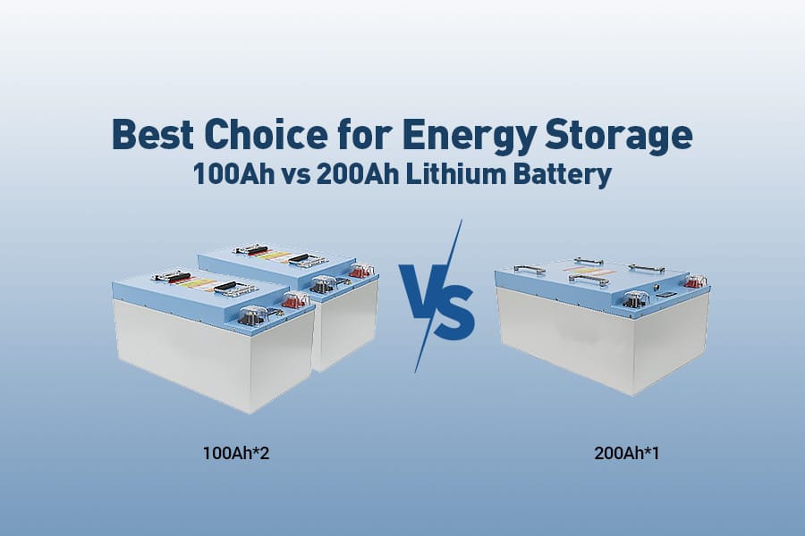 Best Choice for Energy Storage 100Ah Lithium Battery vs 200Ah Lithium Battery