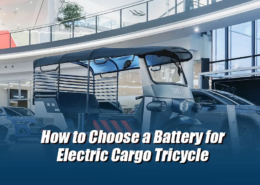 How to Choose a Battery for Electric Cargo Tricycle